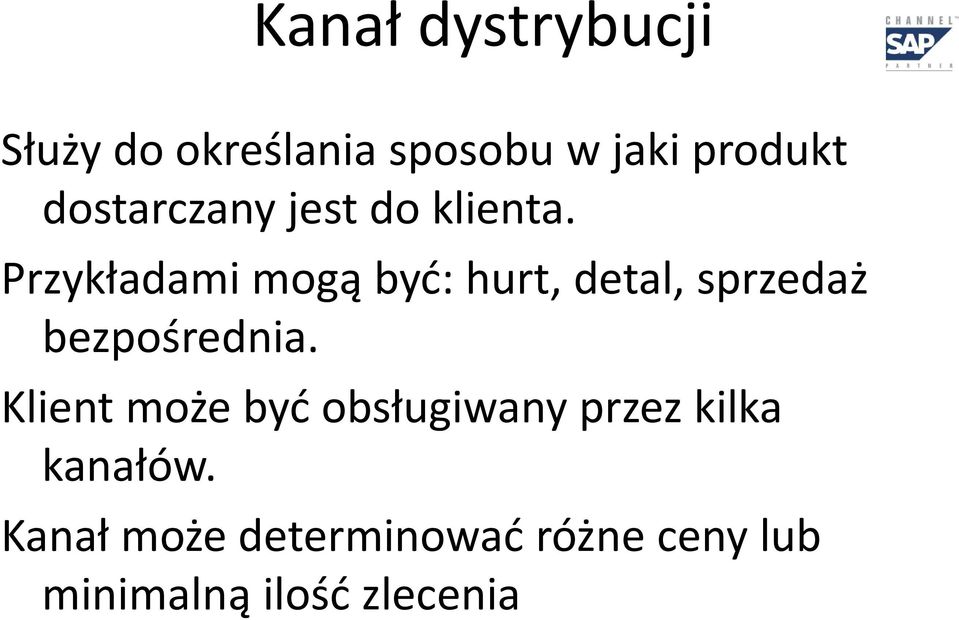 Przykładami mogą być: hurt, detal, sprzedaż bezpośrednia.