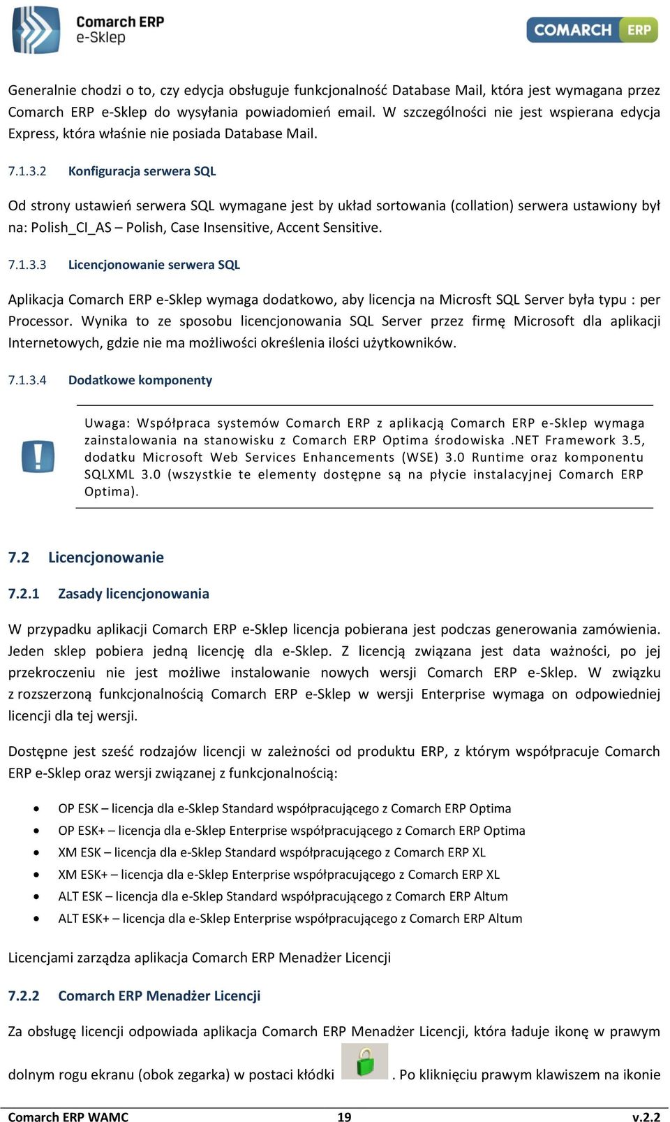 2 Konfiguracja serwera SQL Od strony ustawień serwera SQL wymagane jest by układ sortowania (collation) serwera ustawiony był na: Polish_CI_AS Polish, Case Insensitive, Accent Sensitive. 7.1.3.