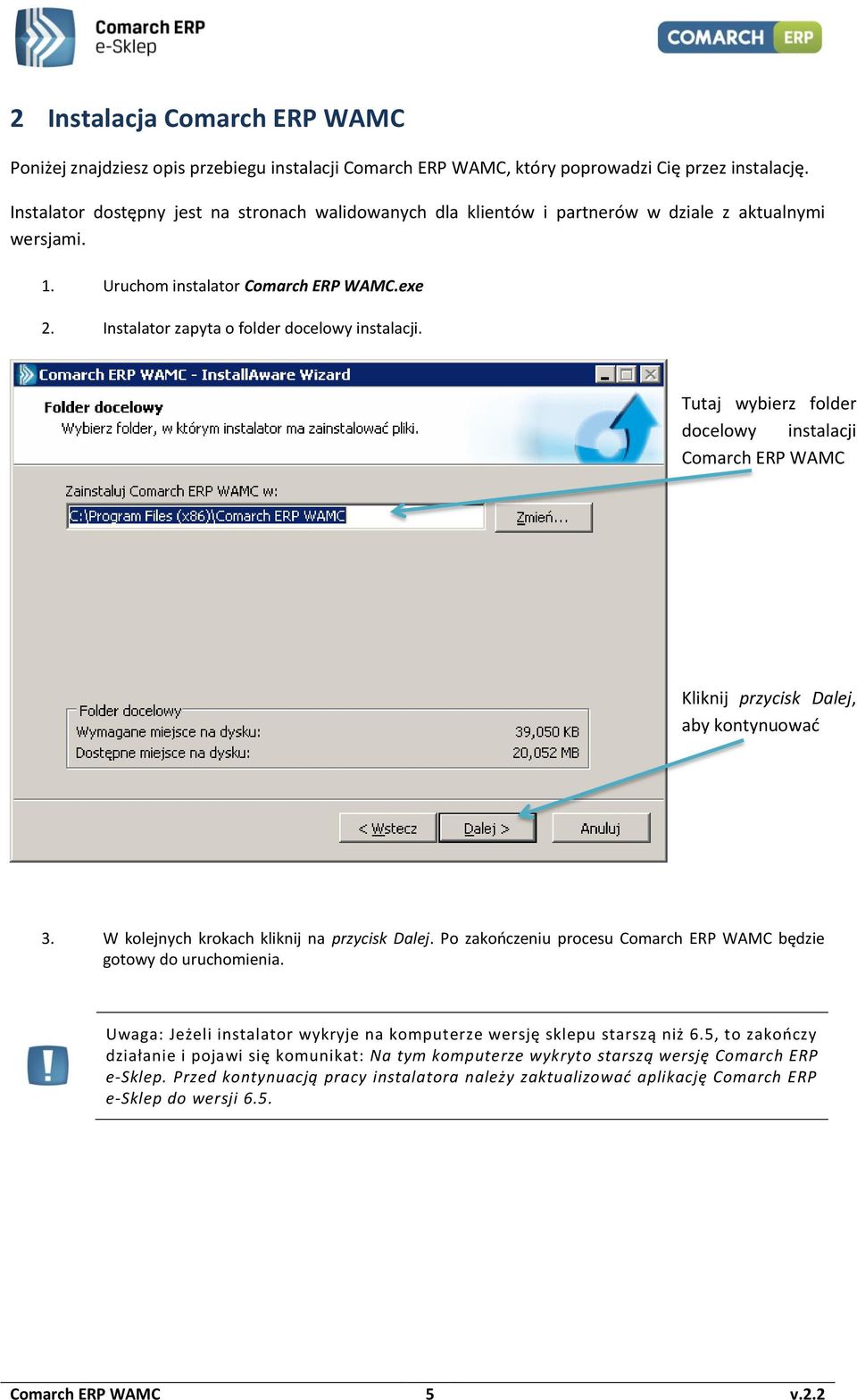 Tutaj wybierz folder docelowy instalacji Comarch ERP WAMC Kliknij przycisk Dalej, aby kontynuować 3. W kolejnych krokach kliknij na przycisk Dalej.