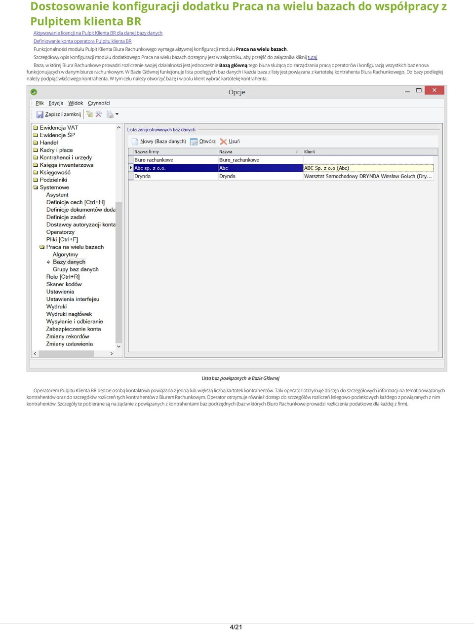Szczegółowy opis konfiguracji modułu dodatkowego Praca na wielu bazach dostępny jest w załączniku, aby przejść do załącznika kliknij tutaj Baza, w której Biura Rachunkowe prowadzi rozliczenie swojej