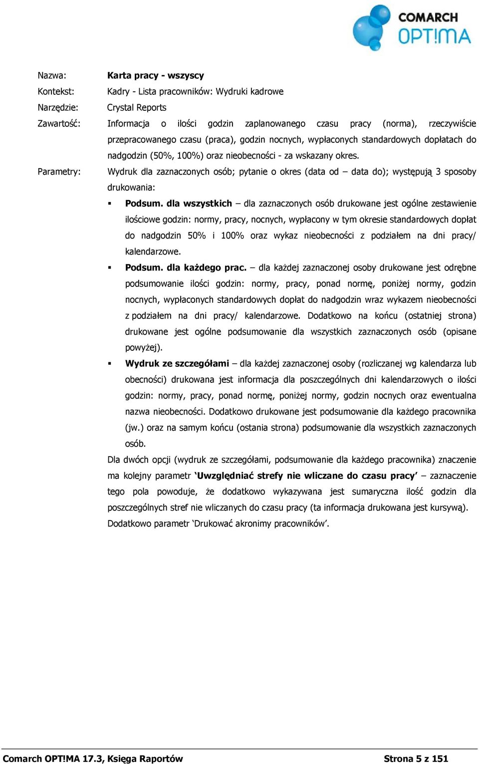 Wydruk dla zaznaczonych osób; pytanie o okres (data od data do); występują 3 sposoby drukowania: Podsum.