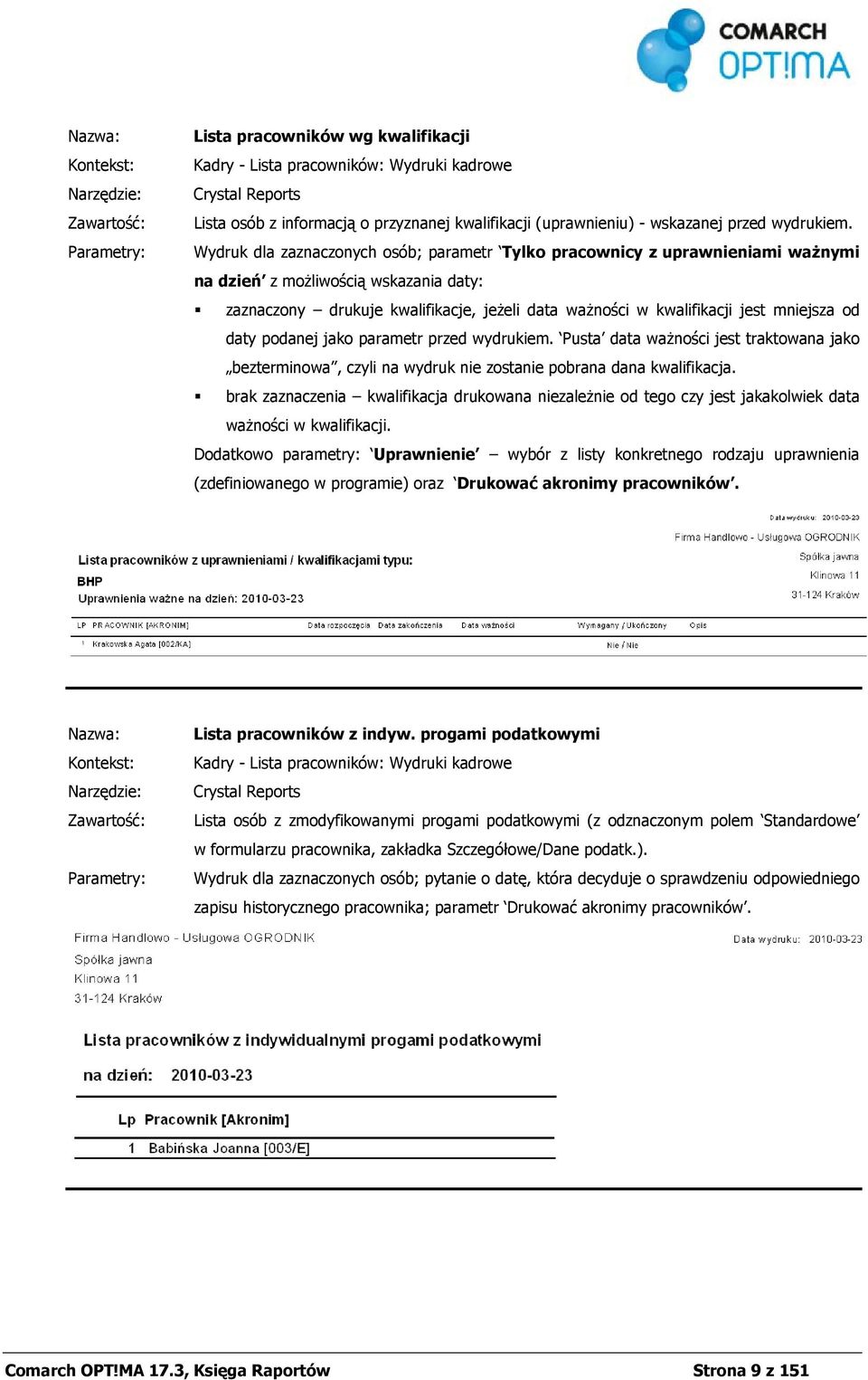 mniejsza od daty podanej jako parametr przed wydrukiem. Pusta data ważności jest traktowana jako bezterminowa, czyli na wydruk nie zostanie pobrana dana kwalifikacja.