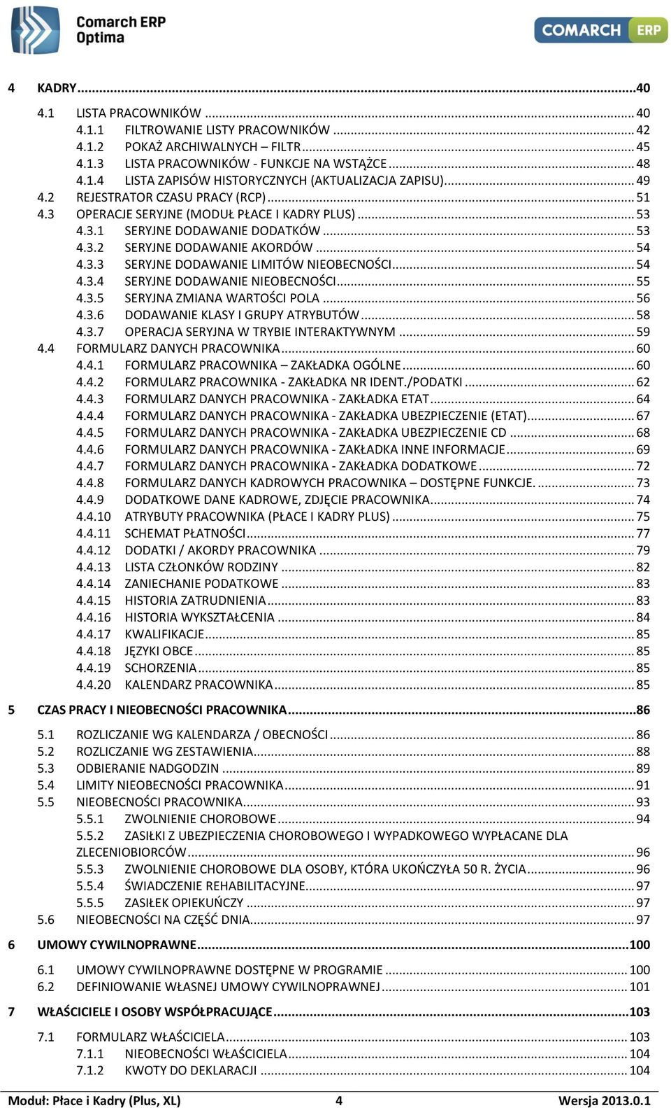 .. 54 4.3.4 SERYJNE DODAWANIE NIEOBECNOŚCI... 55 4.3.5 SERYJNA ZMIANA WARTOŚCI POLA... 56 4.3.6 DODAWANIE KLASY I GRUPY ATRYBUTÓW... 58 4.3.7 OPERACJA SERYJNA W TRYBIE INTERAKTYWNYM... 59 4.