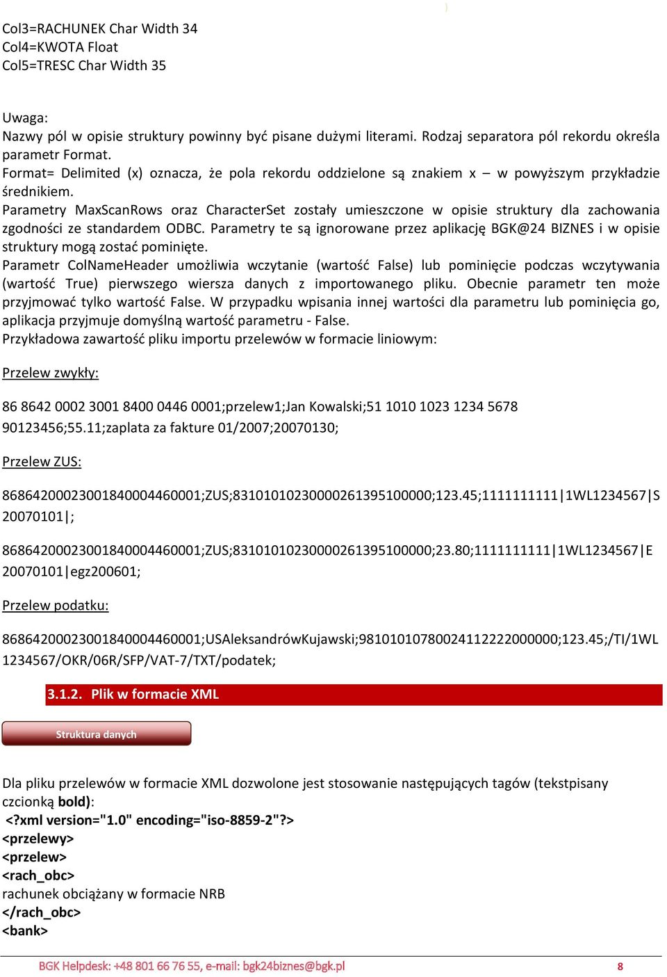 Parametry MaxScanRows oraz CharacterSet zostały umieszczone w opisie struktury dla zachowania zgodności ze standardem ODBC.