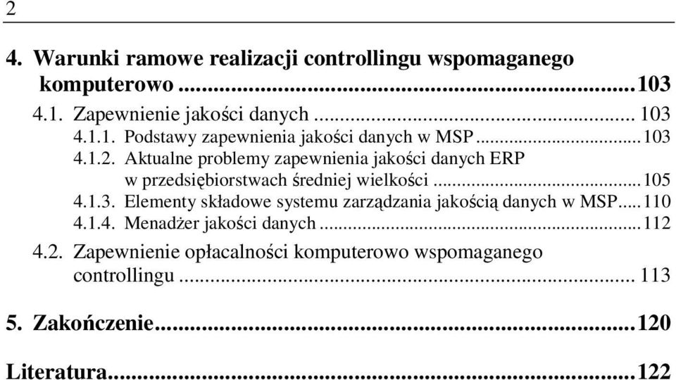 ..110 4.1.4. Menadżer jakości danych...112 4.2. Zapewnienie opłacalności komputerowo wspomaganego controllingu... 113 5.