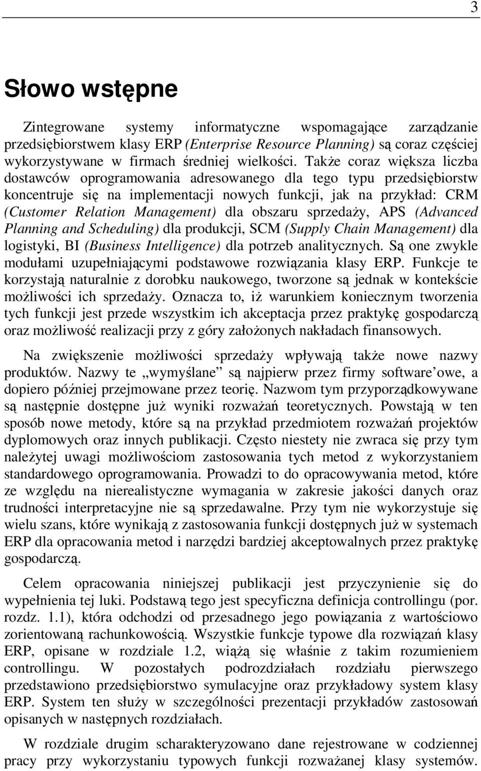 obszaru sprzedaży, APS (Advanced Planning and Scheduling) dla produkcji, SCM (Supply Chain Management) dla logistyki, BI (Business Intelligence) dla potrzeb analitycznych.