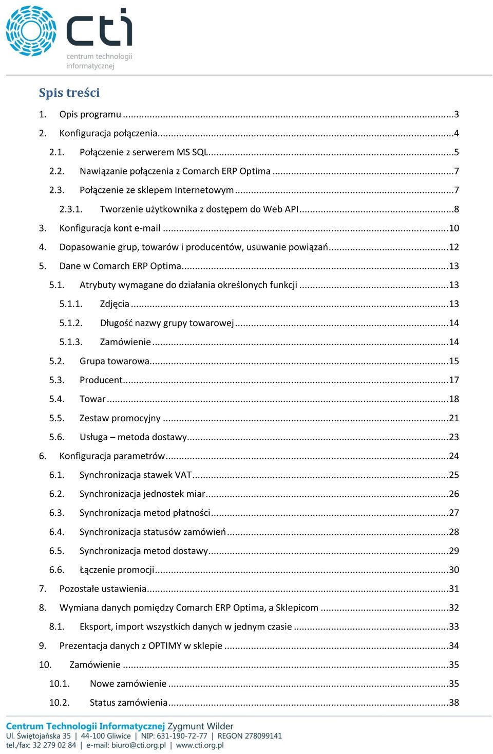 .. 13 5.1.1. Zdjęcia... 13 5.1.2. Długość nazwy grupy towarowej... 14 5.1.3. Zamówienie... 14 5.2. Grupa towarowa... 15 5.3. Producent... 17 5.4. Towar... 18 5.5. Zestaw promocyjny... 21 5.6.