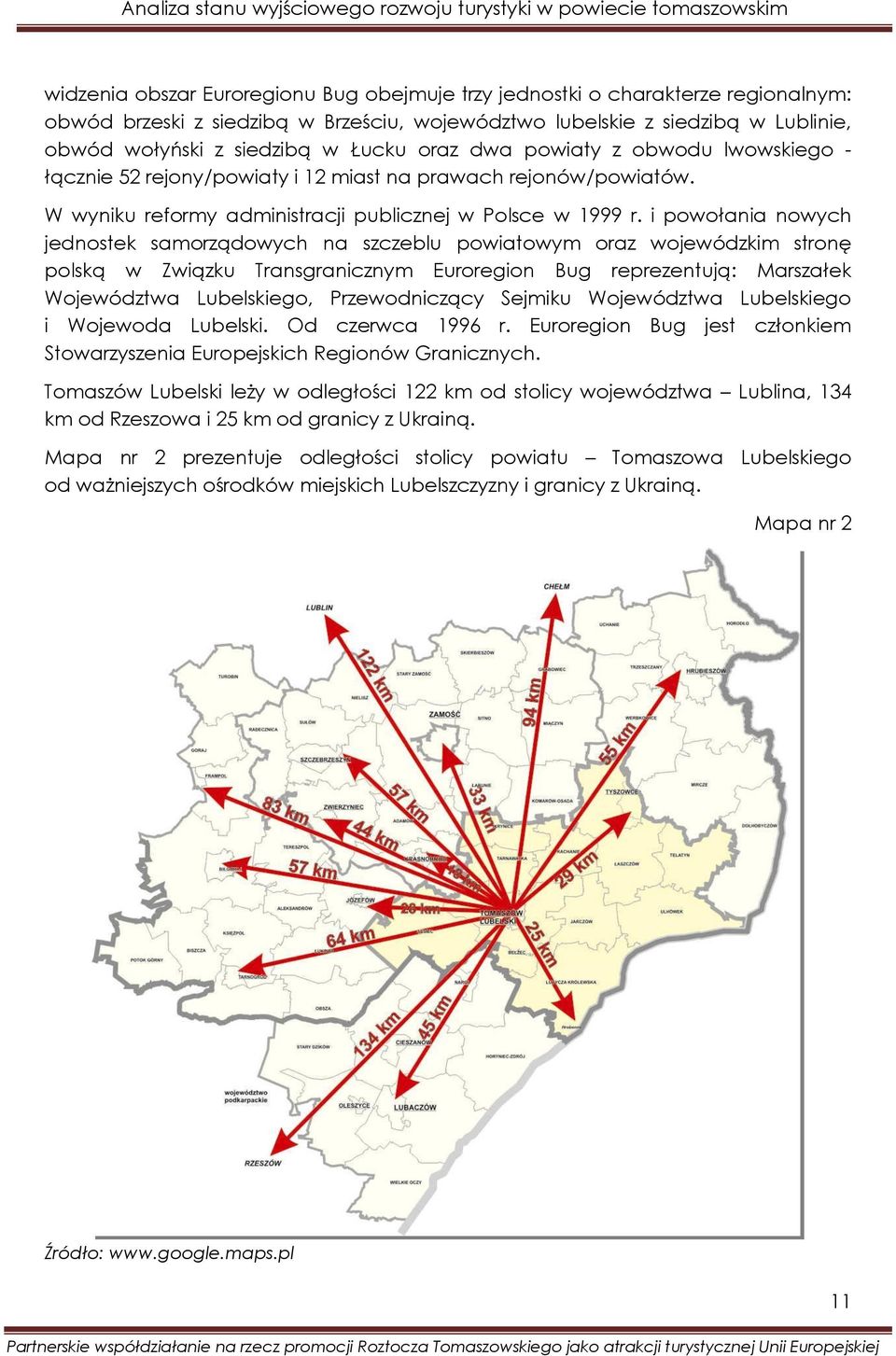 i powołania nowych jednostek samorządowych na szczeblu powiatowym oraz wojewódzkim stronę polską w Związku Transgranicznym Euroregion Bug reprezentują: Marszałek Województwa Lubelskiego,
