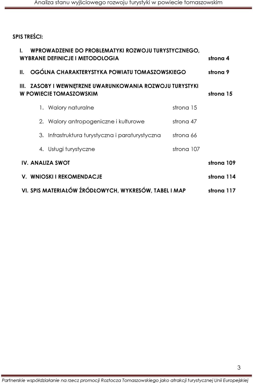 ZASOBY I WEWNĘTRZNE UWARUNKOWANIA ROZWOJU TURYSTYKI W POWIECIE TOMASZOWSKIM strona 15 1. Walory naturalne strona 15 2.
