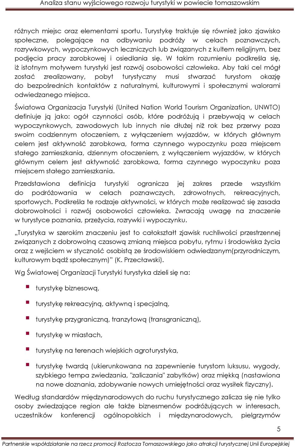 pracy zarobkowej i osiedlania się. W takim rozumieniu podkreśla się, iż istotnym motywem turystyki jest rozwój osobowości człowieka.