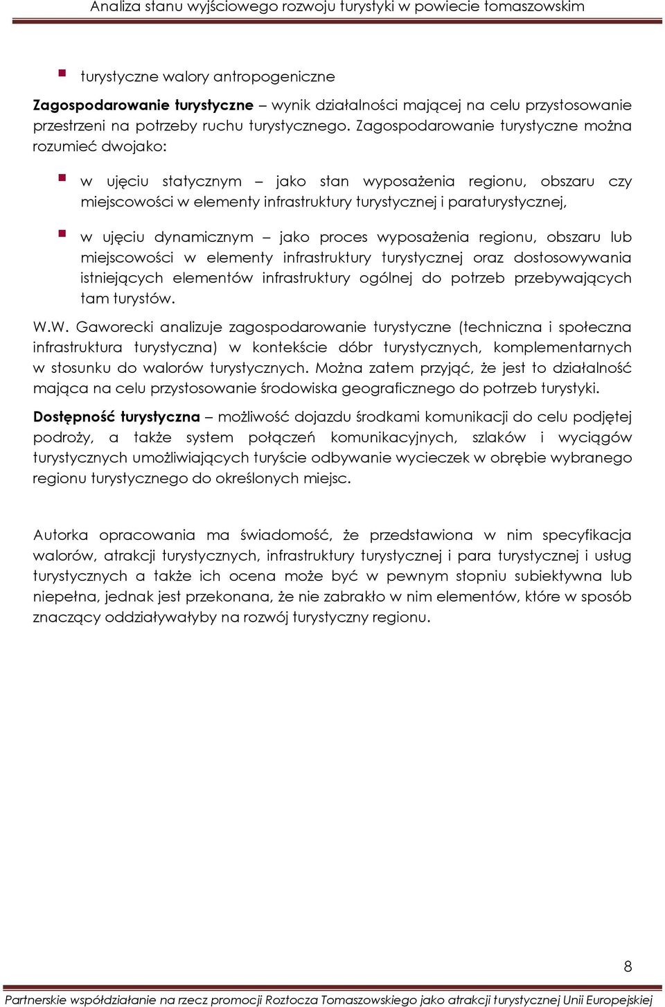 dynamicznym jako proces wyposażenia regionu, obszaru lub miejscowości w elementy infrastruktury turystycznej oraz dostosowywania istniejących elementów infrastruktury ogólnej do potrzeb