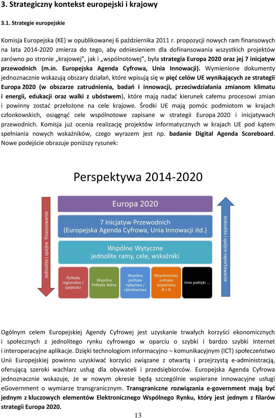 inicjatyw przewdnich (m.in. Eurpejska Agenda Cyfrwa, Unia Innwacji).