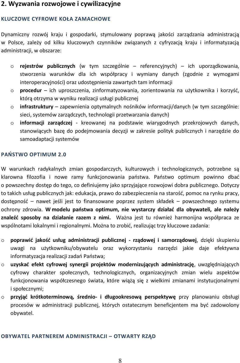 danych (zgdnie z wymgami interperacyjnści) raz udstępnienia zawartych tam infrmacji prcedur ich uprszczenia, zinfrmatyzwania, zrientwania na użytkwnika i krzyść, którą trzyma w wyniku realizacji