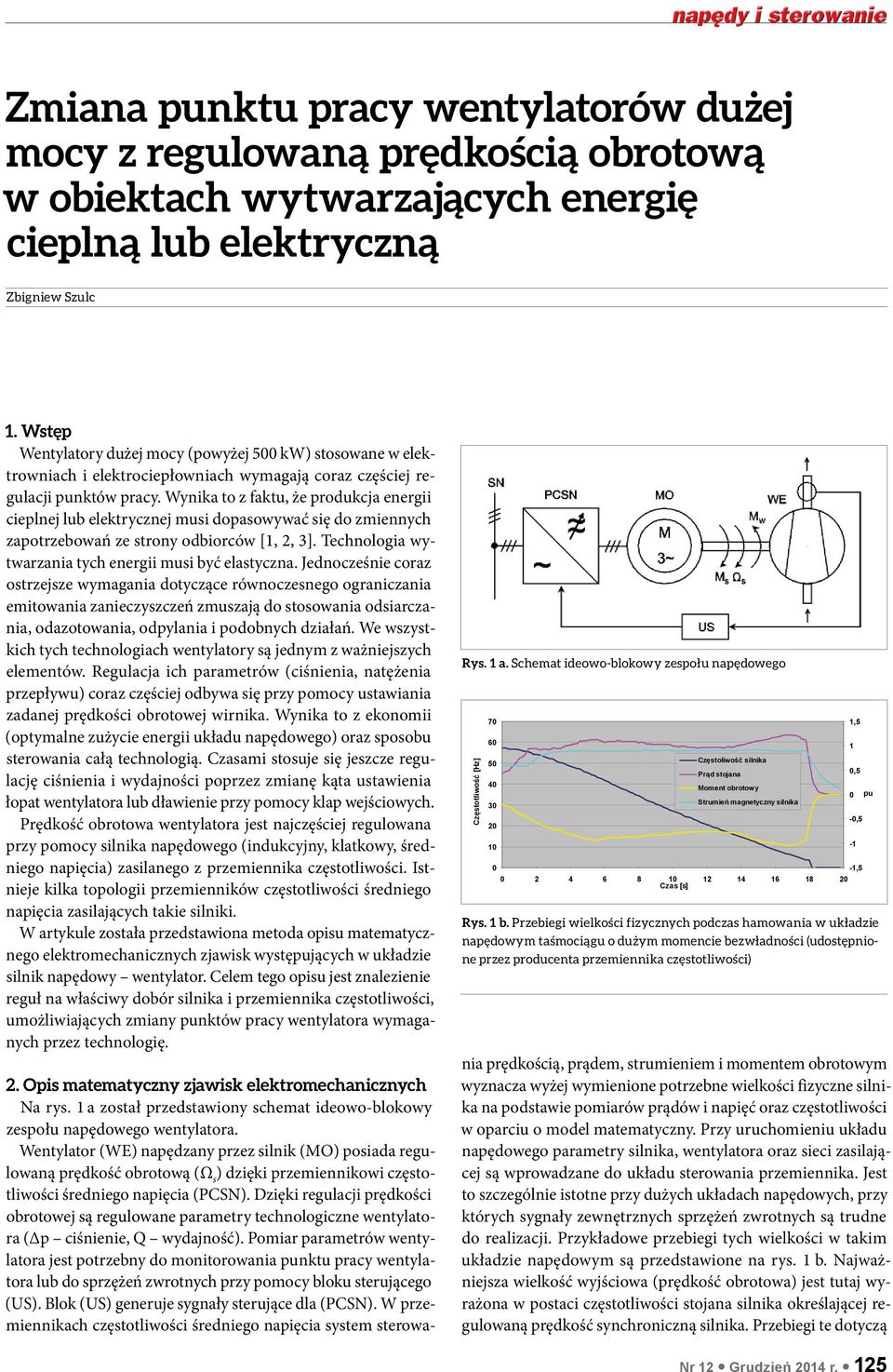 Wynika to z faktu, że produkcja energii cieplnej lub elektrycznej musi dopasowywać się do zmiennych zapotrzebowań ze strony odbiorców [1, 2, 3].