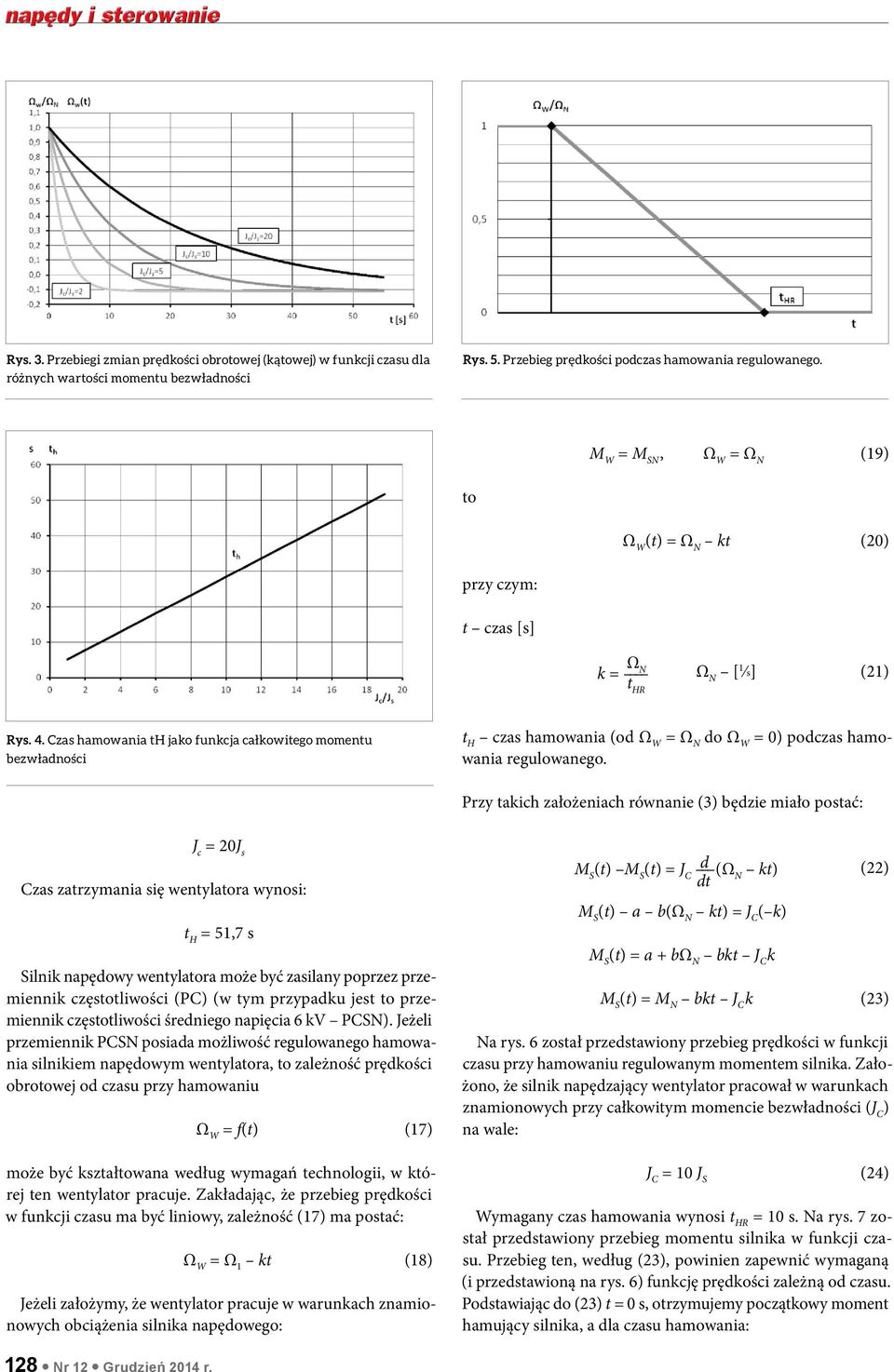 Czas hamowania th jako funkcja całkowitego momentu bezwładności t H czas hamowania (od Ω W = do Ω W = 0 podczas hamowania regulowanego.
