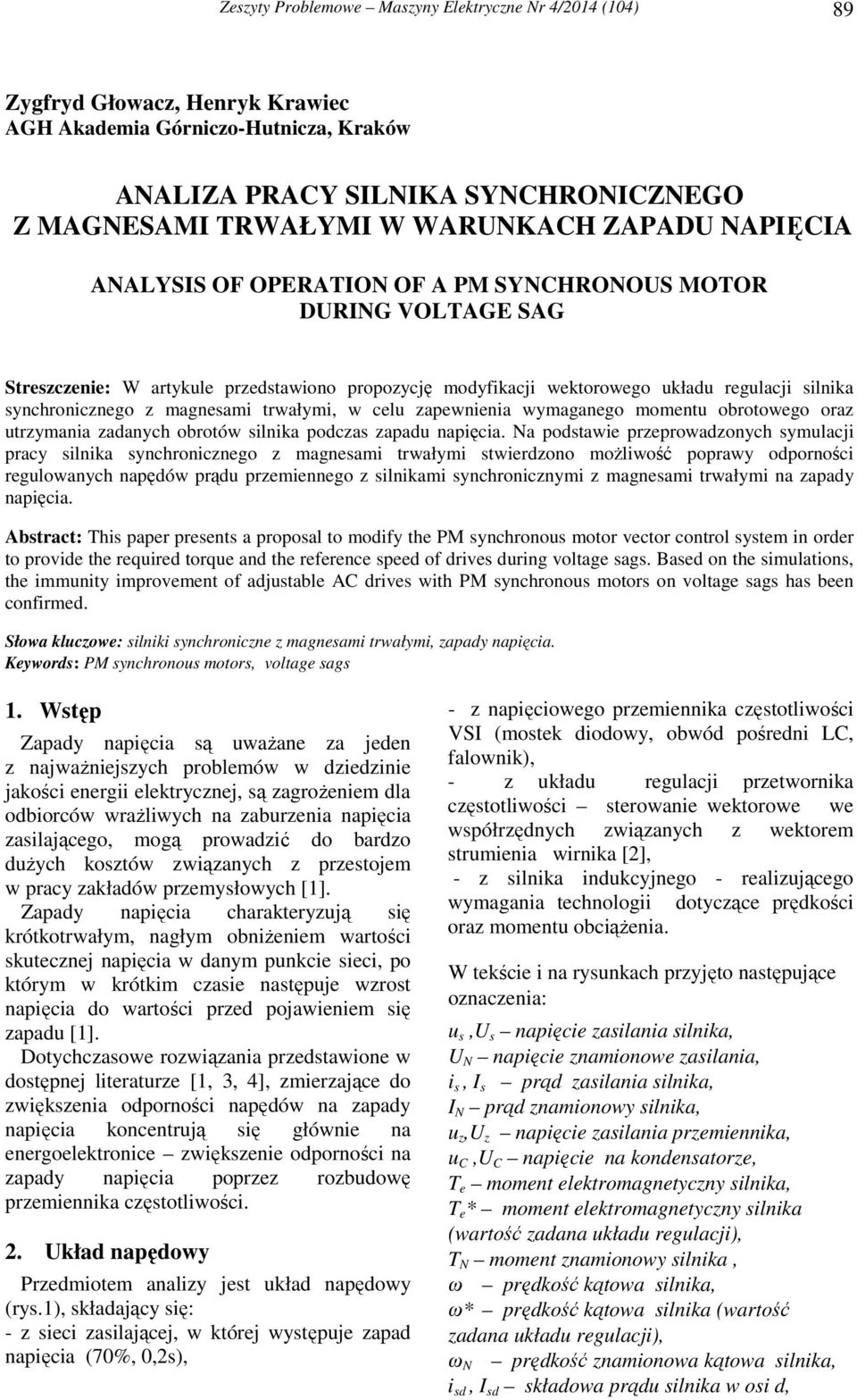 magnesami trwałymi, w celu zapewnienia wymaganego momentu obrotowego oraz utrzymania zadanych obrotów silnika podczas zapadu napięcia.