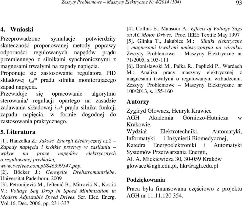 napięcia. Proponuje się zastosowanie regulatora PID składowej i sd * prądu silnika monitorującego zapad napięcia.