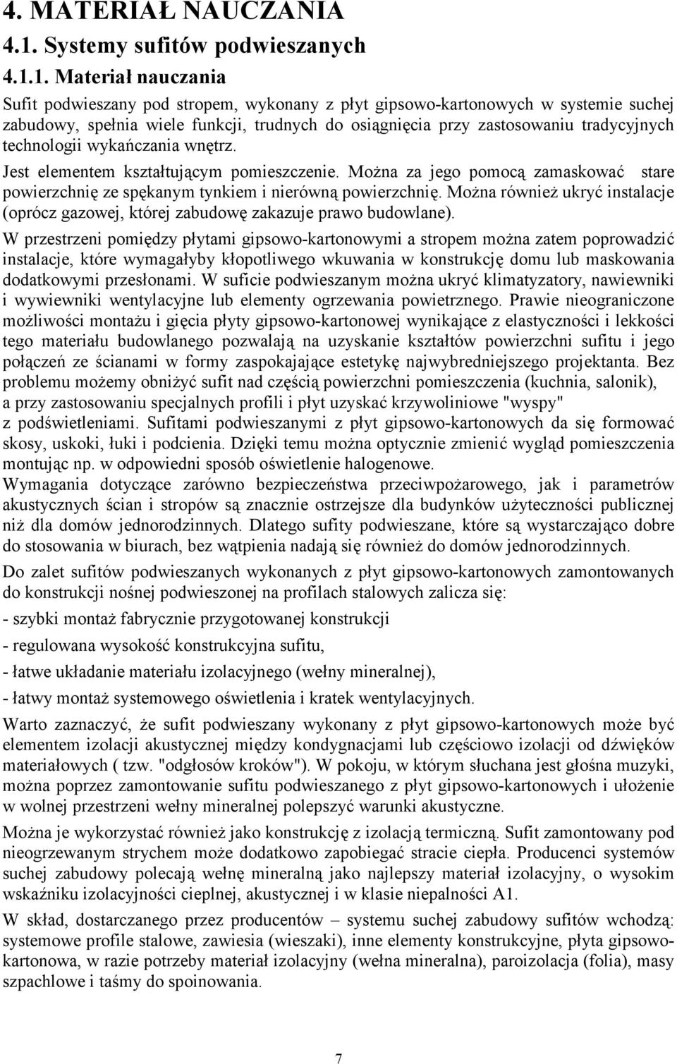 1. Materiał nauczania Sufit podwieszany pod stropem, wykonany z płyt gipsowo-kartonowych w systemie suchej zabudowy, spełnia wiele funkcji, trudnych do osiągnięcia przy zastosowaniu tradycyjnych