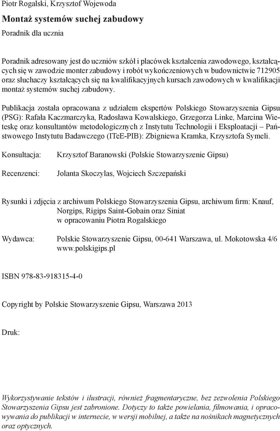 Publikacja została opracowana z udziałem ekspertów Polskiego Stowarzyszenia Gipsu (PSG): Rafała Kaczmarczyka, Radosława Kowalskiego, Grzegorza Linke, Marcina Wieteskę oraz konsultantów