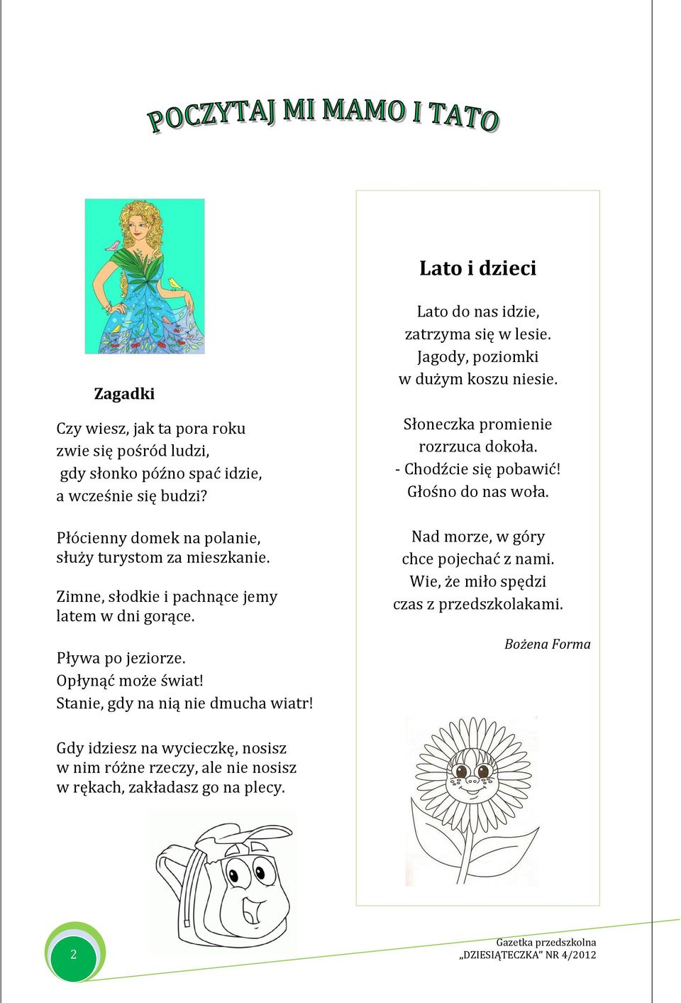 Stanie, gdy na nią nie dmucha wiatr! Lato do nas idzie, zatrzyma się w lesie. Jagody, poziomki w dużym koszu niesie. Słoneczka promienie rozrzuca dokoła.