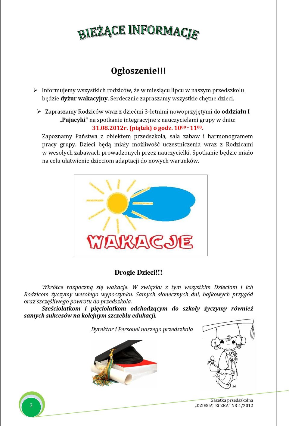 Zapoznamy Państwa z obiektem przedszkola, sala zabaw i harmonogramem pracy grupy. Dzieci będą miały możliwość uczestniczenia wraz z Rodzicami w wesołych zabawach prowadzonych przez nauczycielki.