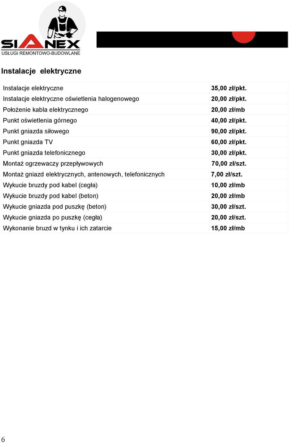 (cegła) Wykucie bruzdy pod kabel (beton) Wykucie gniazda pod puszkę (beton) Wykucie gniazda po puszkę (cegła) Wykonanie bruzd w tynku i ich zatarcie 35,00 zł/pkt.