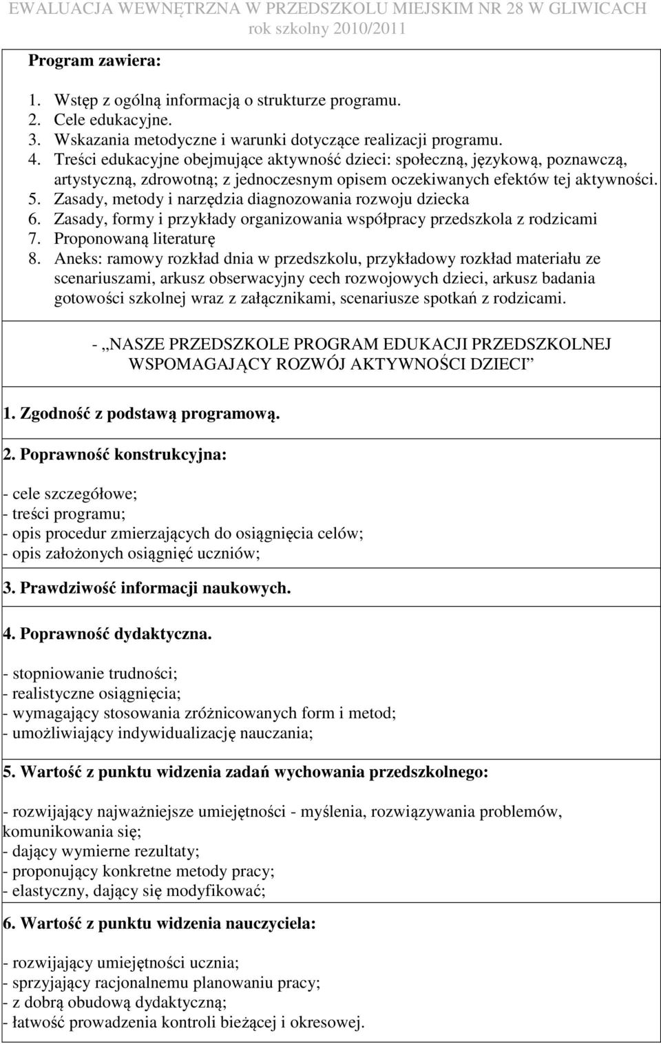 Zasady, metody i narzędzia diagnozowania rozwoju dziecka 6. Zasady, formy i przykłady organizowania współpracy przedszkola z rodzicami 7. Proponowaną literaturę 8.