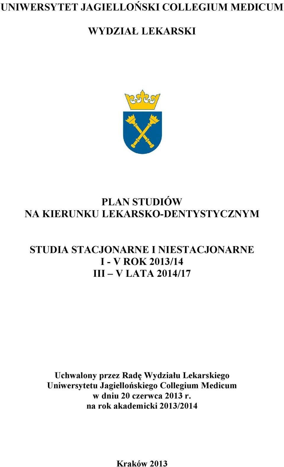 013/14 III V LATA 014/17 Uchwalony przez Radę Wydziału Lekarskiego Uniwersytetu