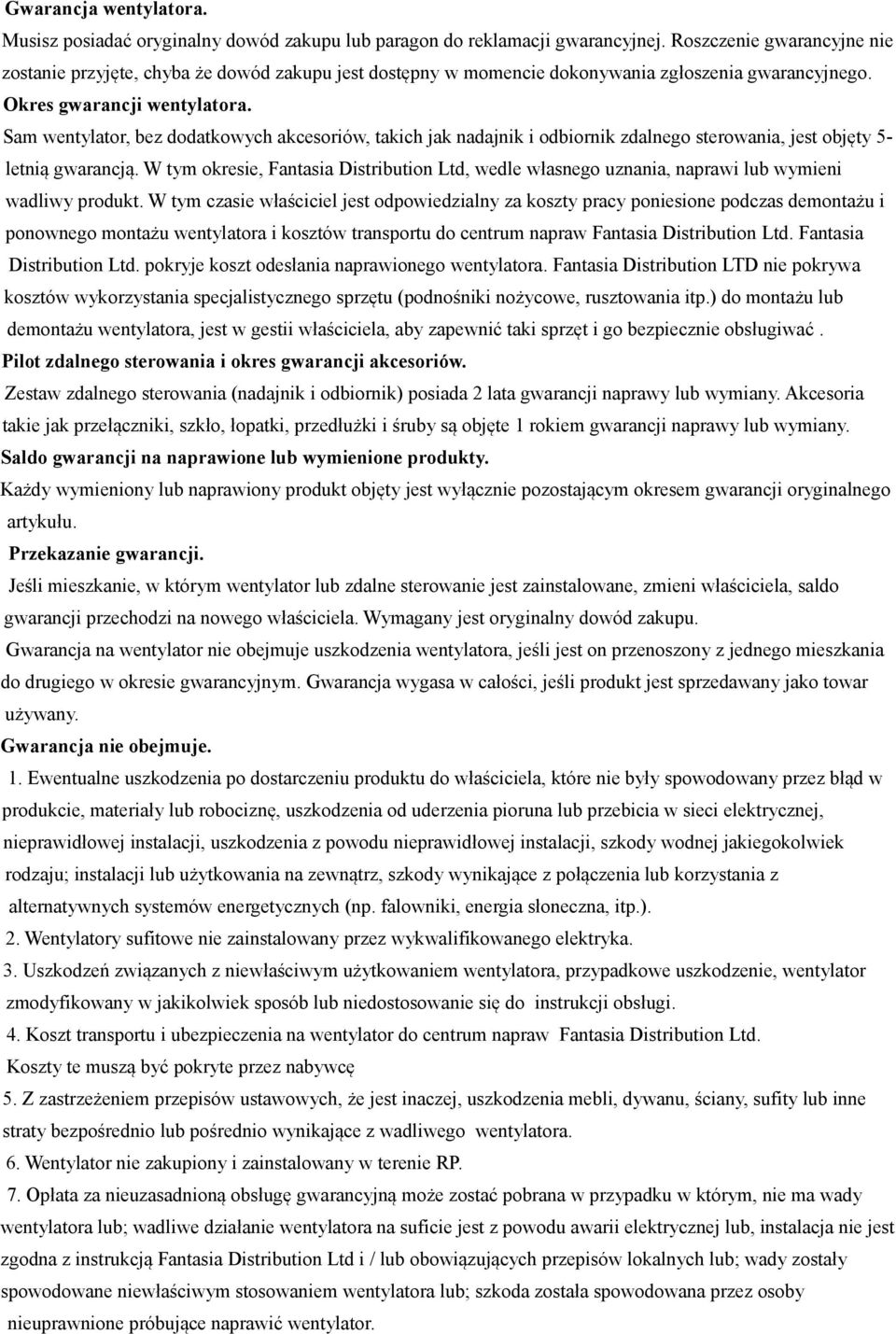 Sam wentylator, bez dodatkowych akcesoriów, takich jak nadajnik i odbiornik zdalnego sterowania, jest objęty 5letnią gwarancją.