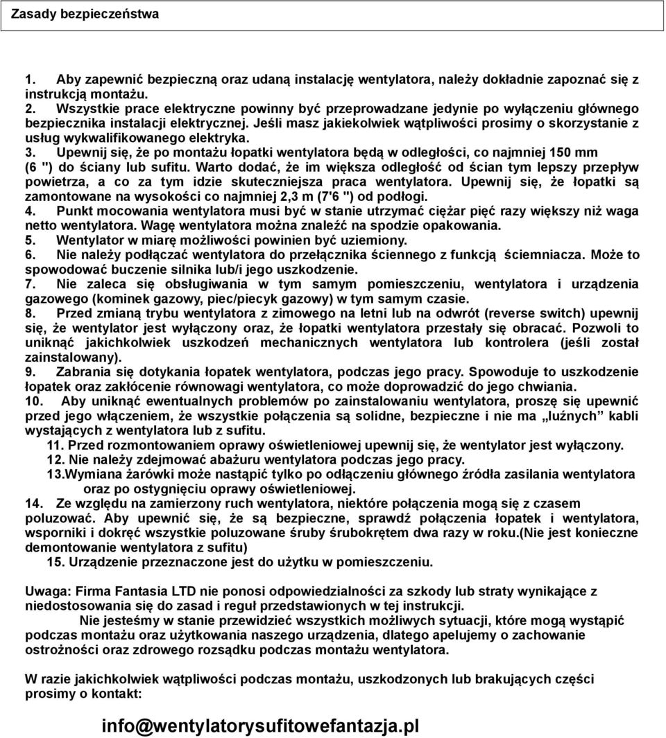 Jeśli masz jakiekolwiek wątpliwości prosimy o skorzystanie z usług wykwalifikowanego elektryka. 3.