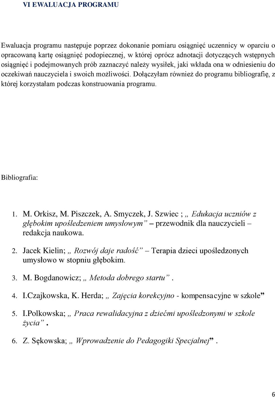 Dołączyłam również do programu bibliografię, z której korzystałam podczas konstruowania programu. Bibliografia: 1. M. Orkisz, M. Piszczek, A. Smyczek, J.