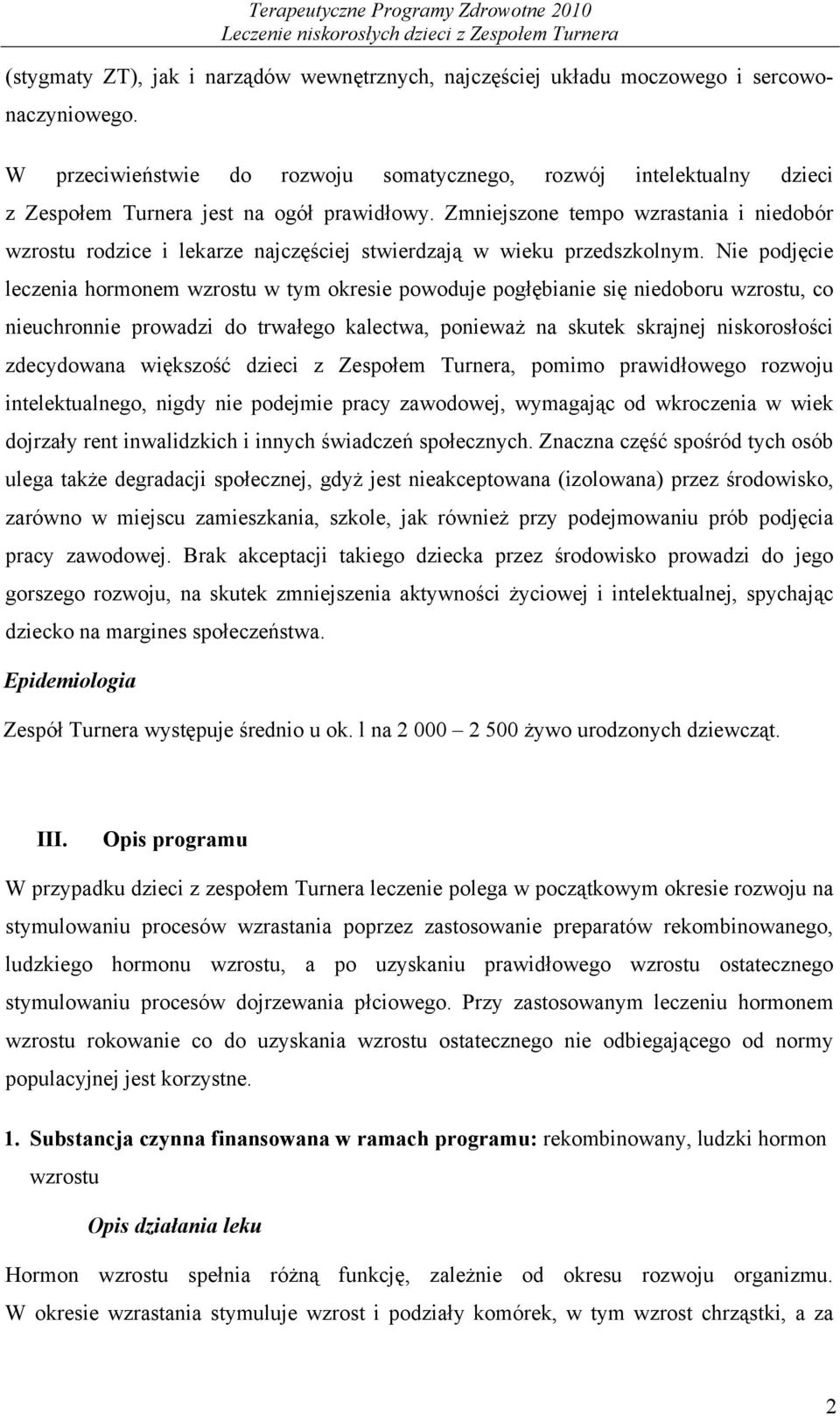 Zmniejszone tempo wzrastania i niedobór wzrostu rodzice i lekarze najczęściej stwierdzają w wieku przedszkolnym.