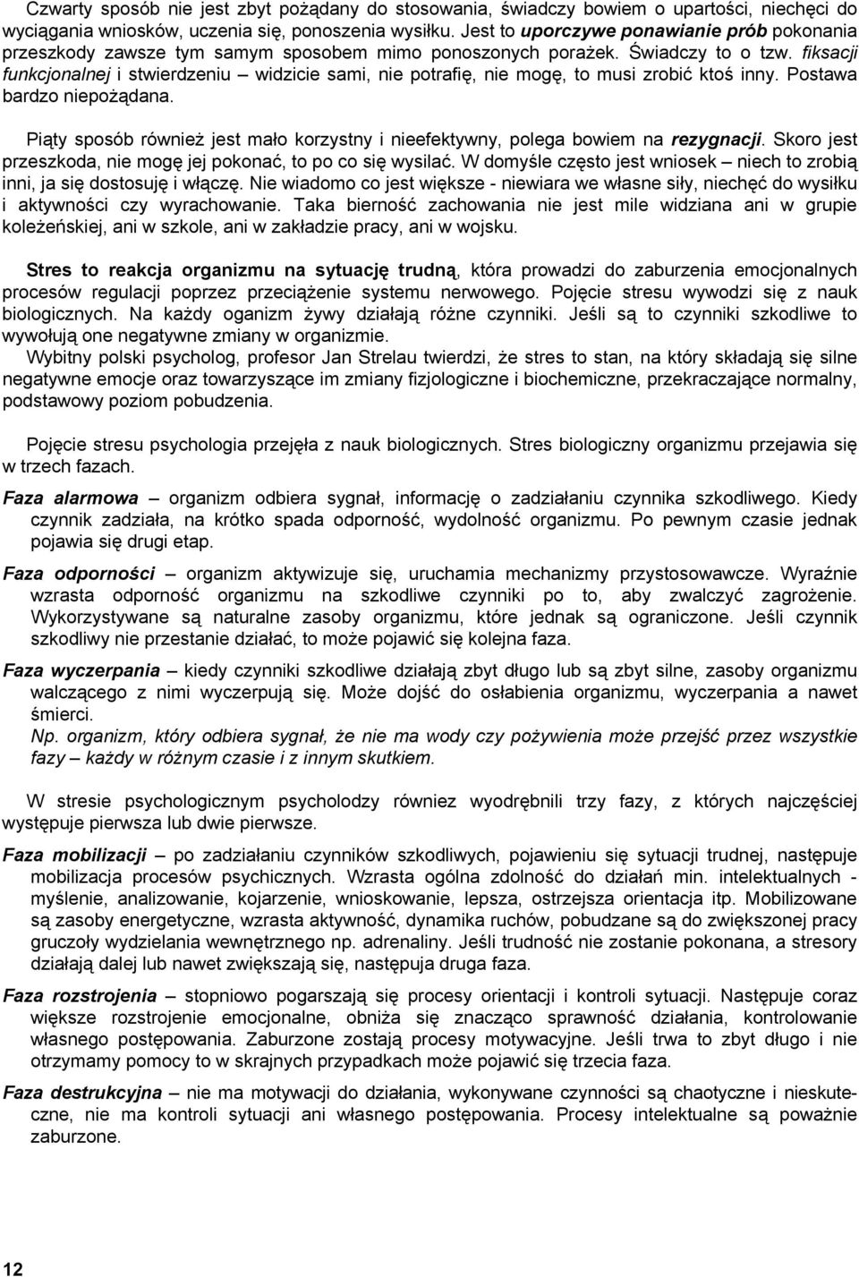 fiksacji funkcjonalnej i stwierdzeniu widzicie sami, nie potrafię, nie mogę, to musi zrobić ktoś inny. Postawa bardzo niepożądana.