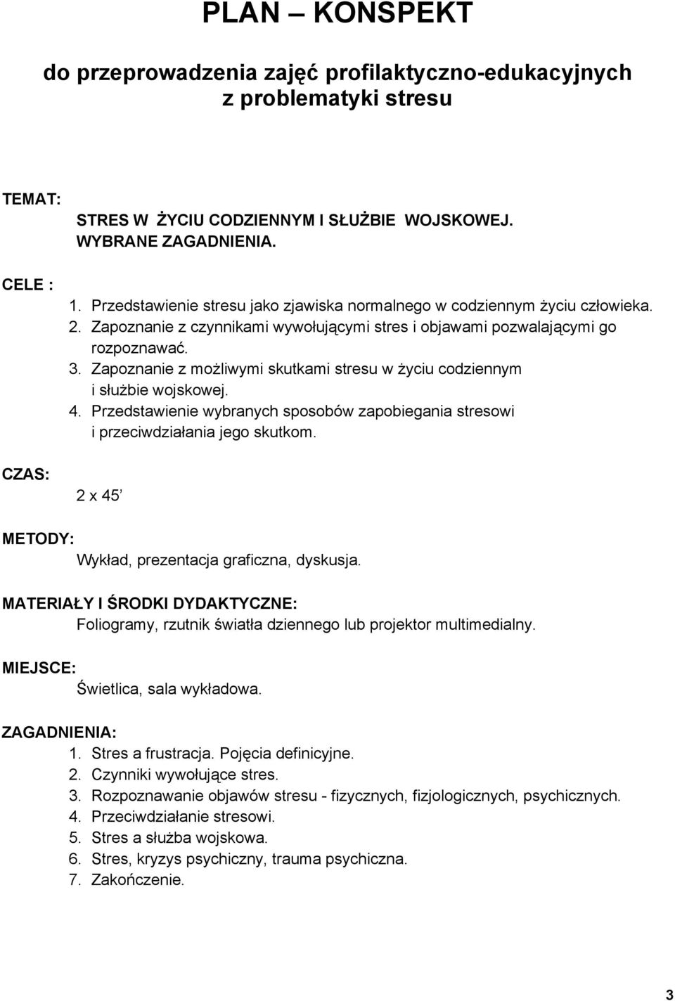 Zapoznanie z możliwymi skutkami stresu w życiu codziennym i służbie wojskowej. 4. Przedstawienie wybranych sposobów zapobiegania stresowi i przeciwdziałania jego skutkom.
