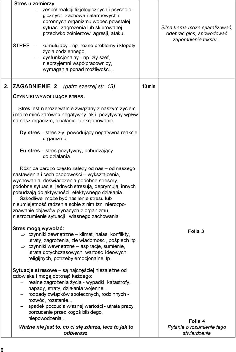 .. Silna trema może sparaliżować, odebrać głos, spowodować zapomnienie tekstu... 2. ZAGADNIENIE 2 (patrz szerzej str. 13) 10 min CZYNNIKI WYWOŁUJĄCE STRES.