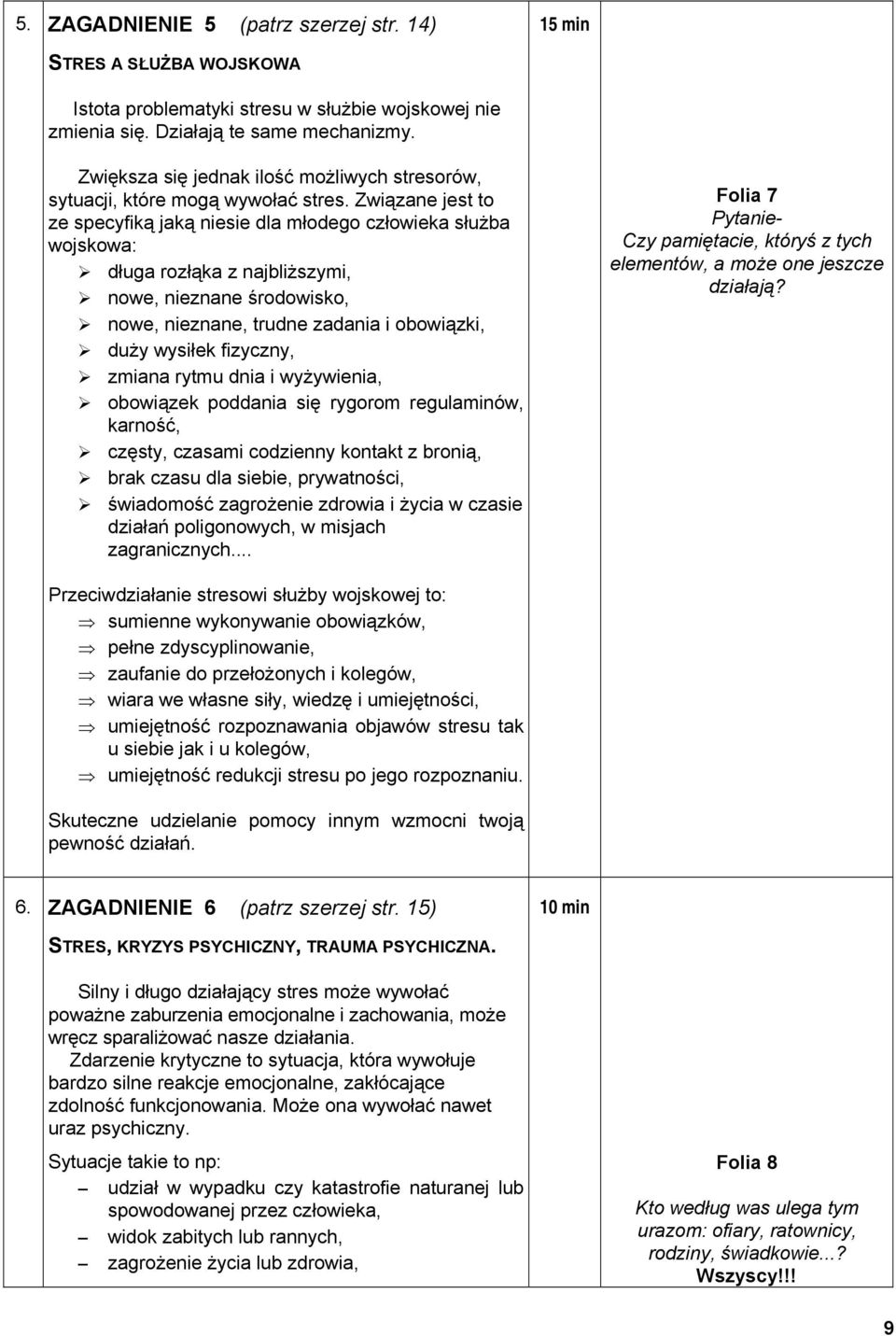 Związane jest to ze specyfiką jaką niesie dla młodego człowieka służba wojskowa: długa rozłąka z najbliższymi, nowe, nieznane środowisko, nowe, nieznane, trudne zadania i obowiązki, duży wysiłek