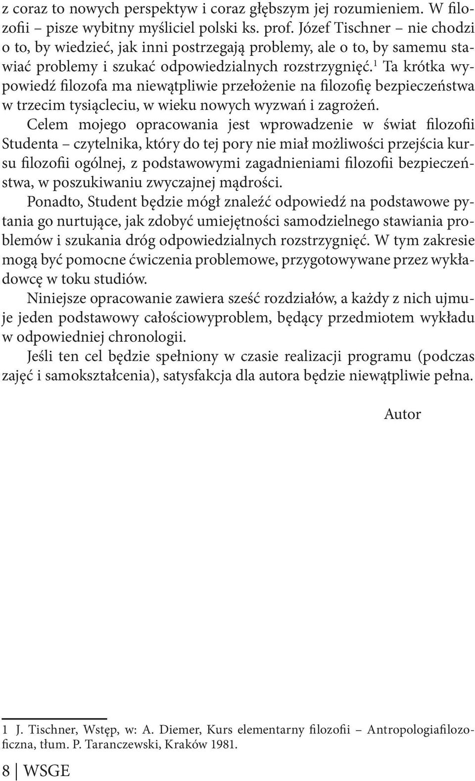 1 Ta krótka wypowiedź filozofa ma niewątpliwie przełożenie na filozofię bezpieczeństwa w trzecim tysiącleciu, w wieku nowych wyzwań i zagrożeń.