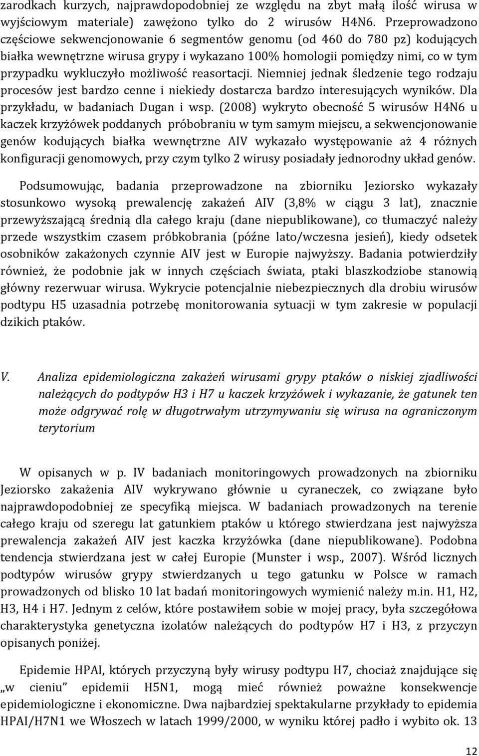 możliwość reasortacji. Niemniej jednak śledzenie tego rodzaju procesów jest bardzo cenne i niekiedy dostarcza bardzo interesujących wyników. Dla przykładu, w badaniach Dugan i wsp.