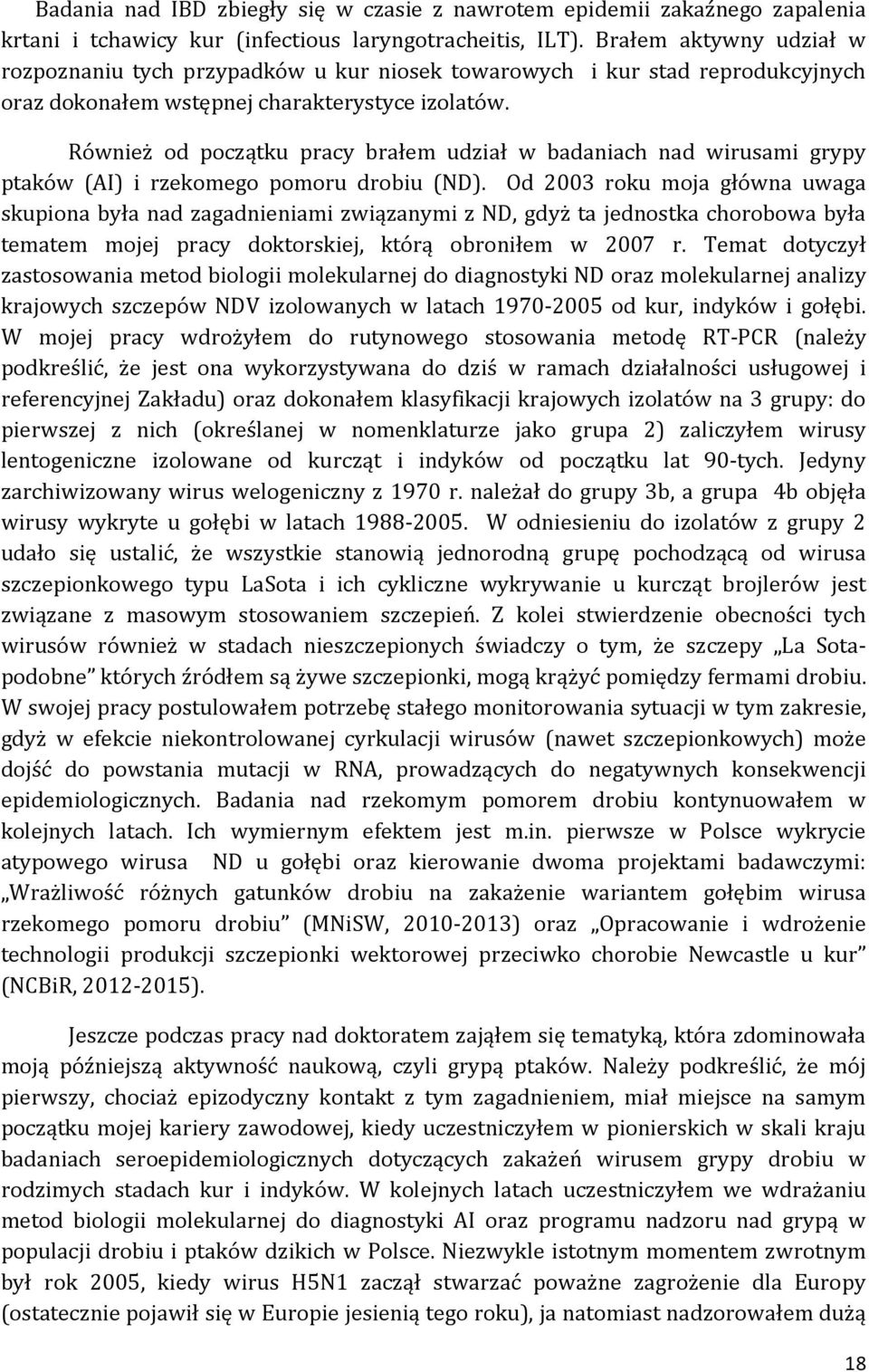 Również od początku pracy brałem udział w badaniach nad wirusami grypy ptaków (AI) i rzekomego pomoru drobiu (ND).