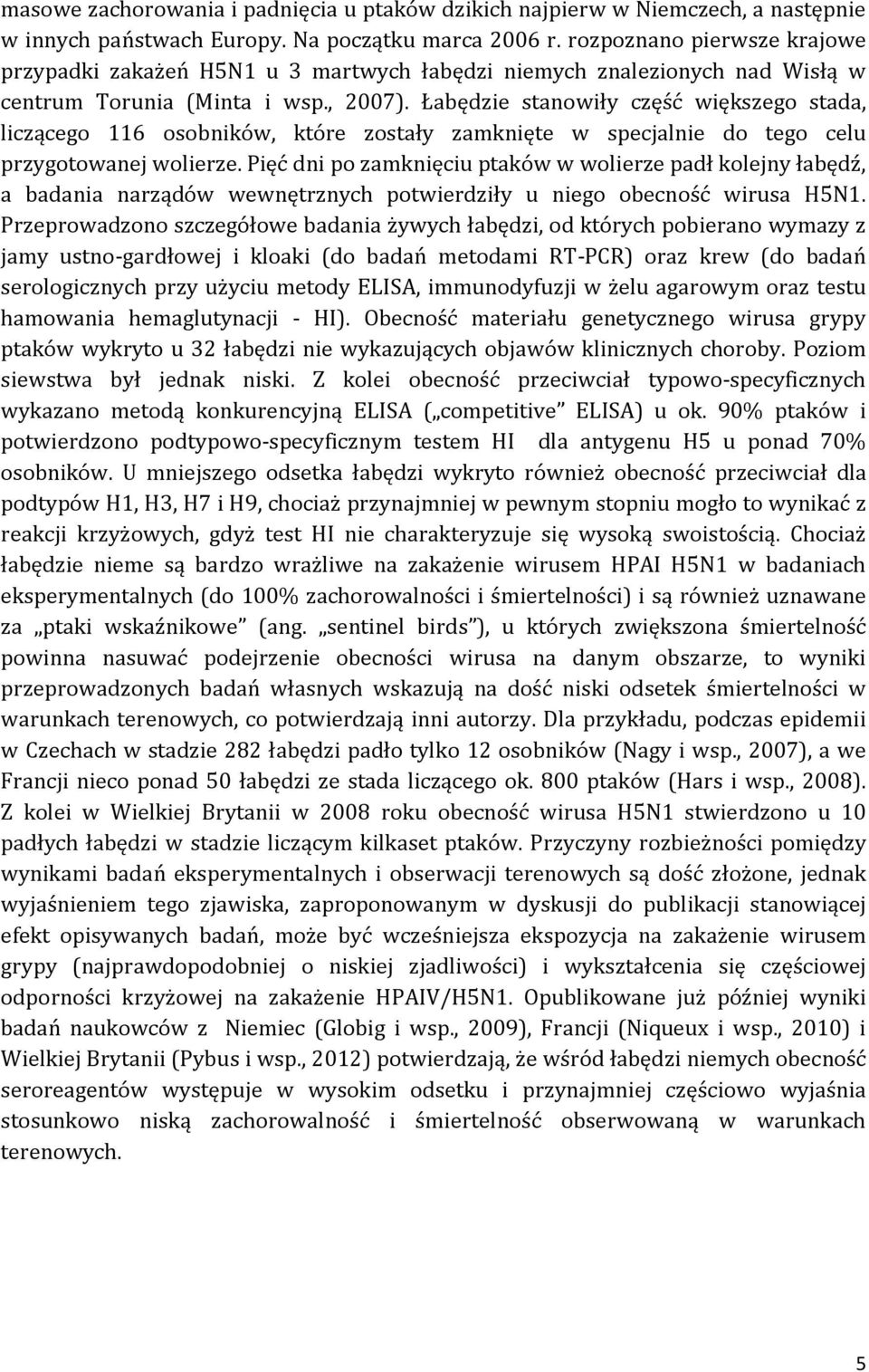 Łabędzie stanowiły część większego stada, liczącego 6 osobników, które zostały zamknięte w specjalnie do tego celu przygotowanej wolierze.