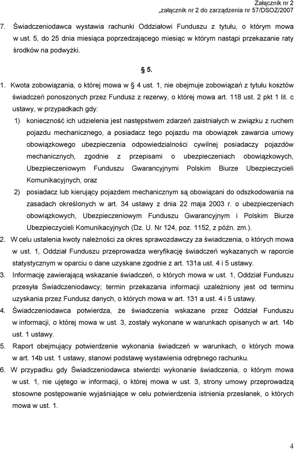 1, nie obejmuje zobowiązań z tytułu kosztów świadczeń ponoszonych przez Fundusz z rezerwy, o której mowa art. 118 ust. 2 pkt 1 lit.