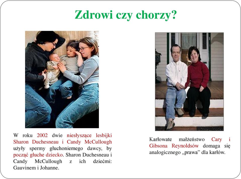 użyły spermy głuchoniemego dawcy, by począć głuche dziecko.