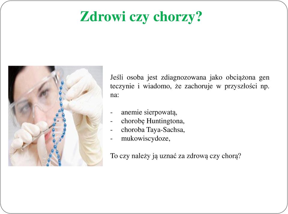 wiadomo, że zachoruje w przyszłości np.