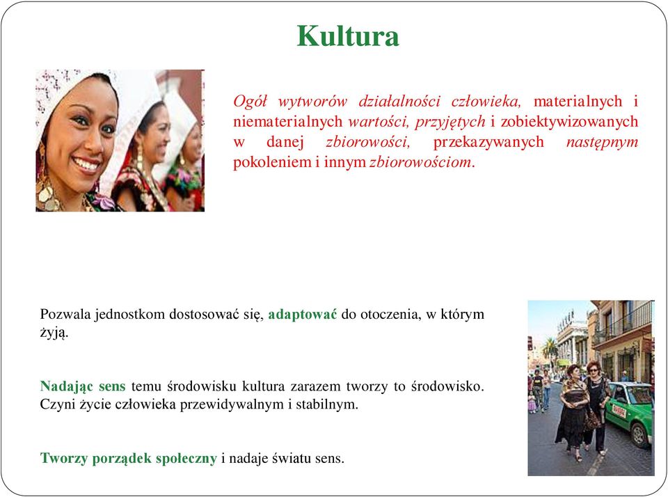 Pozwala jednostkom dostosować się, adaptować do otoczenia, w którym żyją.