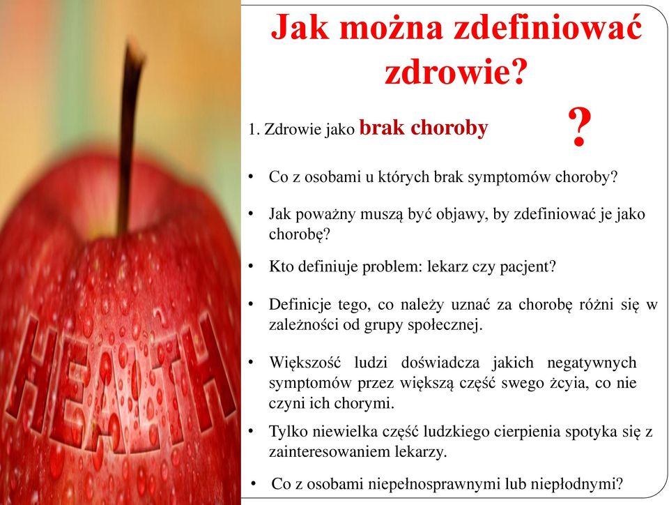 Definicje tego, co należy uznać za chorobę różni się w zależności od grupy społecznej.