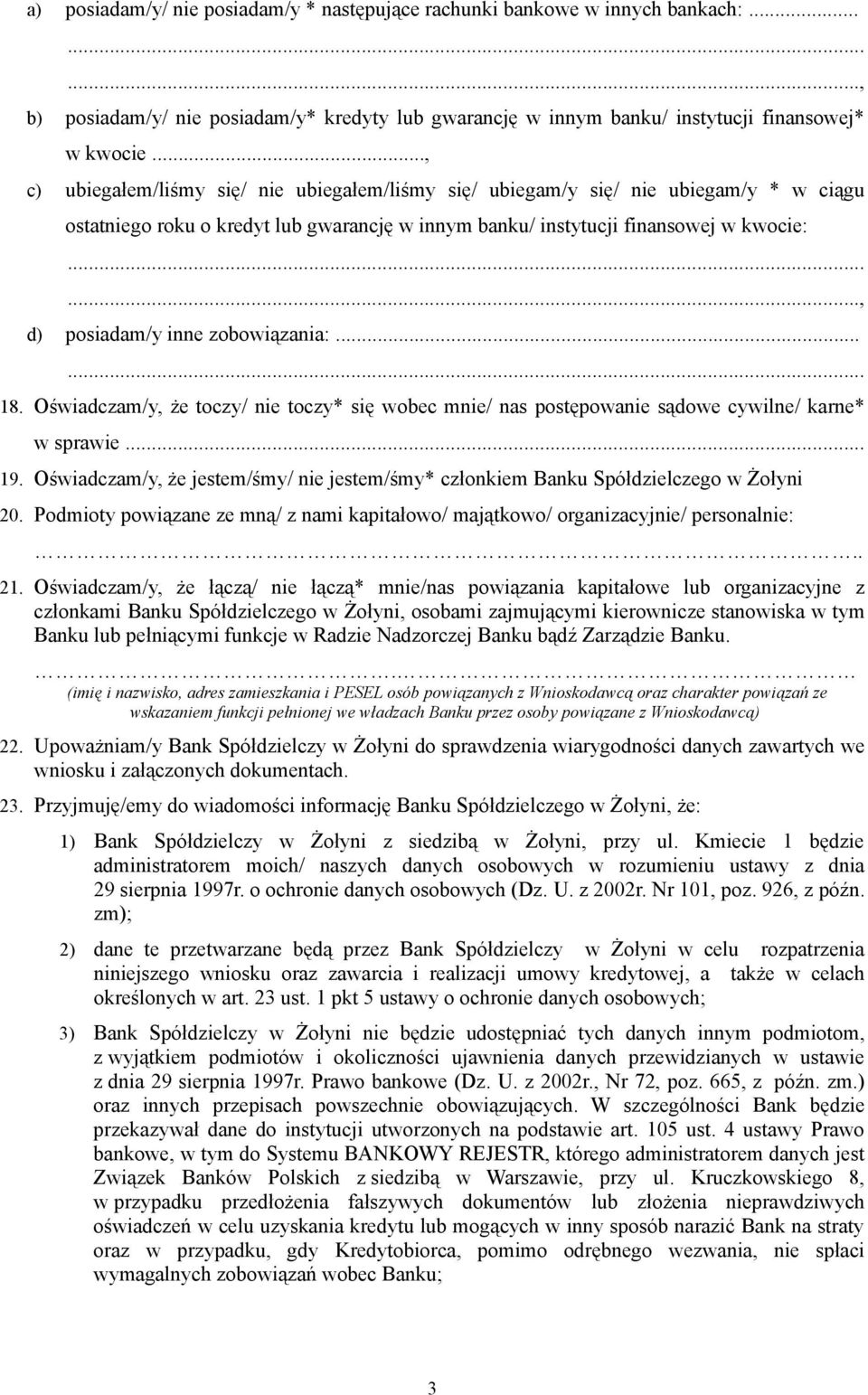 ....., d) posiadam/y inne zobowiązania:...... 18. Oświadczam/y, że toczy/ nie toczy* się wobec mnie/ nas postępowanie sądowe cywilne/ karne* w sprawie... 19.