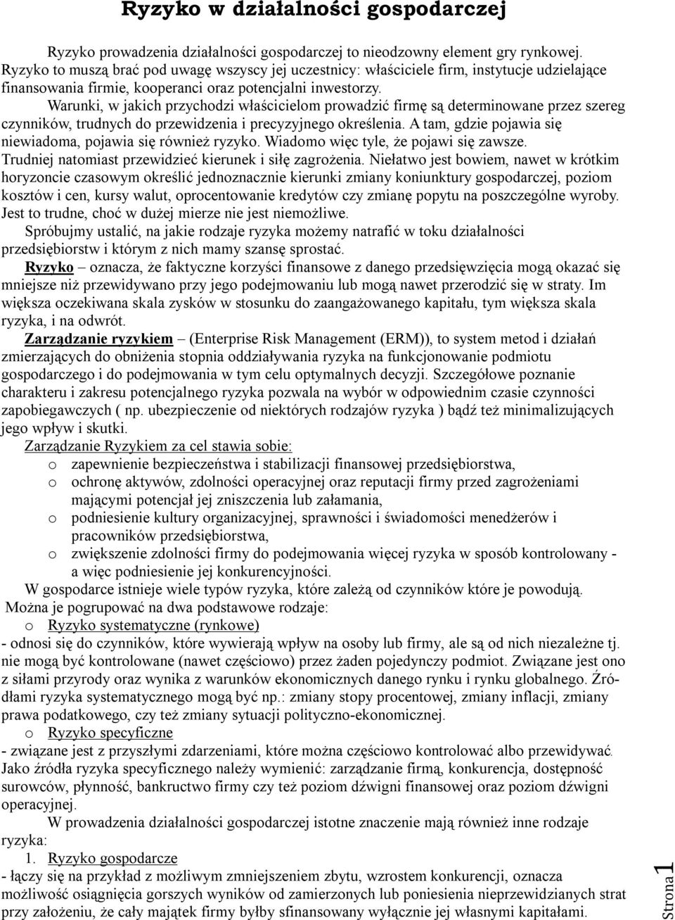 Warunki, w jakich przychodzi właścicielom prowadzić firmę są determinowane przez szereg czynników, trudnych do przewidzenia i precyzyjnego określenia.