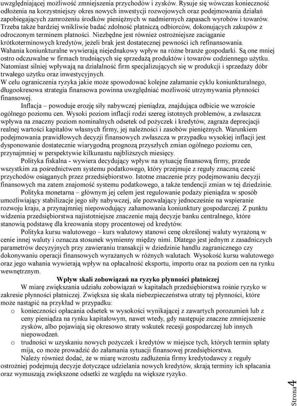 i towarów. Trzeba także bardziej wnikliwie badać zdolność płatniczą odbiorców, dokonujących zakupów z odroczonym terminem płatności.