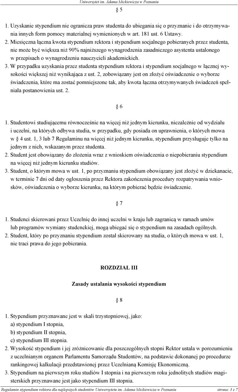 wynagrodzeniu nauczycieli akademickich. 3. W przypadku uzyskania przez studenta stypendium rektora i stypendium socjalnego w łącznej wysokości większej niż wynikająca z ust.