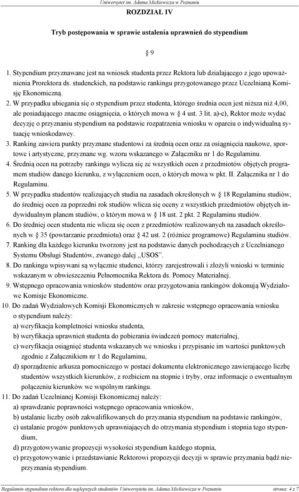 W przypadku ubiegania się o stypendium przez studenta, którego średnia ocen jest niższa niż 4,00, ale posiadającego znaczne osiągnięcia, o których mowa w 4 ust. 3 lit.